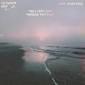 Golfwagen Wolf的專輯You’d Come Back Through This Place (feat. Jaxon Reed)