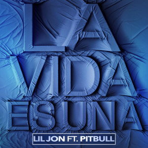 La Vida Es Una (feat. Pitbull) dari Lil Jon