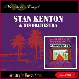 Stan Kenton & His Orchestra的專輯Artistry In Bossa Nova (Album of 1963)