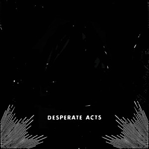 收聽Desperate Acts的Basement Song歌詞歌曲