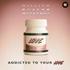 收聽Million Dollar Weekends的Addicted to Your Love歌詞歌曲