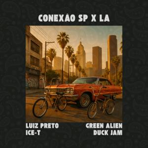 收聽Green Alien的Conexão SP x LA (feat. ICE-T & Duck Jam) (Explicit)歌詞歌曲
