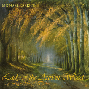 Michael Garrick的專輯Lady of the Aurian Wood: A Magic Life of Duke