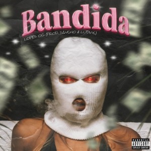 收聽Lopes Og的Bandida (Explicit)歌詞歌曲