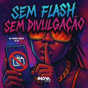 Listen to Sem Flash Sem Divulgação (Explicit) song with lyrics from Mc Menor Thalis