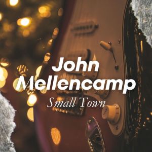 Album Small Town oleh John Mellencamp