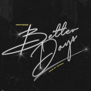 Listen to Better Days song with lyrics from Hotkeed