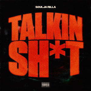 收聽Soulja Rilla的Talkin Sh*t (Explicit)歌詞歌曲