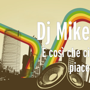 Dengarkan lagu È così che ci piace nyanyian DJ Mike dengan lirik