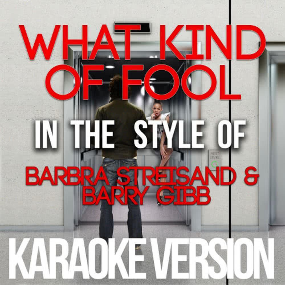 What Kind of Fool (In the Style of Barbra Streisand & Barry Gibb) (Karaoke Version)