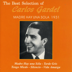 อัลบัม The Best Selection Of Carlos Gardel: Madre Hay una Sola 1931 ศิลปิน Carlos Gardel
