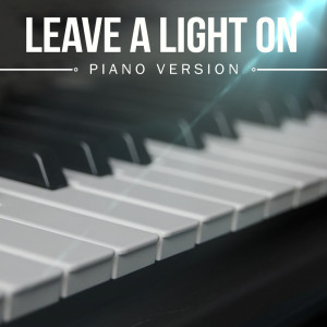 收听Piano Pop Sounds的Leave A Light On (A Tribute To Tom Walker) (Piano Version)歌词歌曲