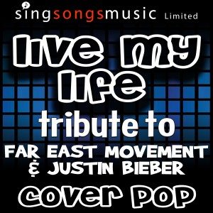 ดาวน์โหลดและฟังเพลง Live My Life (Tribute to Far East Movement & Justin Bieber) พร้อมเนื้อเพลงจาก Cover Pop