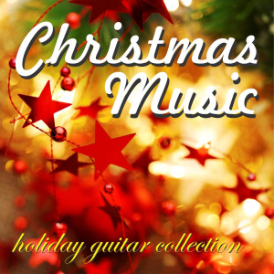 Instrumental Holiday Music Artists的專輯Christmas Music - Holiday Guitar Collection