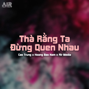 收聽Air Media的Thà Rằng Ta Đừng Quen Nhau (Style PT Remix)歌詞歌曲