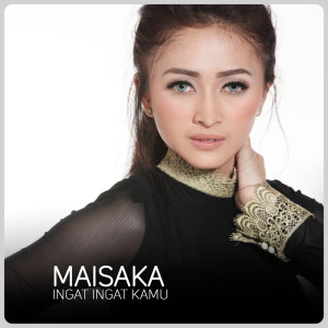 ดาวน์โหลดและฟังเพลง Ingat Ingat Kamu พร้อมเนื้อเพลงจาก Maisaka