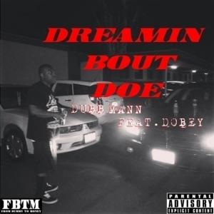 ดาวน์โหลดและฟังเพลง Dreamin Bout Doe (feat. Dobey) (Explicit) พร้อมเนื้อเพลงจาก Dubb Mann