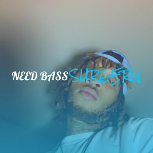 Album Need Bass (Explicit) from Surgery