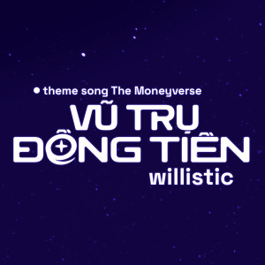 Album Vũ Trụ Đồng Tiền (From "The Moneyverse") from Willistic