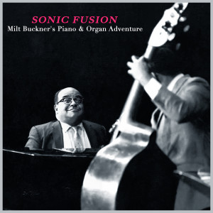 Milt Buckner的專輯Sonic Fusion - Milt Buckner's Piano & Organ Adventure