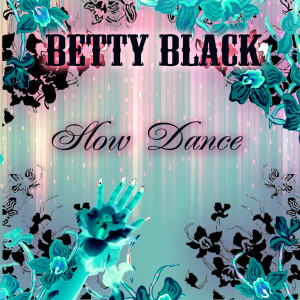 收聽Betty Black的Slow Dance歌詞歌曲