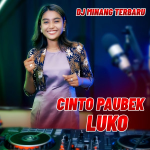 Dengarkan CINTO PAUBEK LUKO lagu dari Dj Minang Terbaru dengan lirik