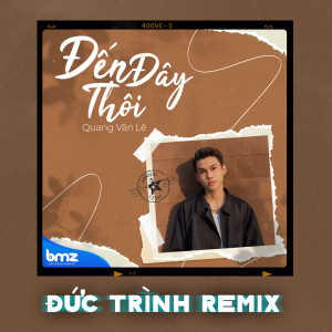 Album Đến Đây Thôi (Đức Trình Remix) from Quang Văn Lê