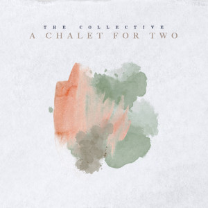 The Collective的專輯A Chalet For Two