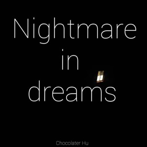 收聽Chocolate Hu的Nightmare in dreams (完整版)歌詞歌曲