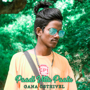 Listen to Paadi Vitta Paatu song with lyrics from Gana Osthivel