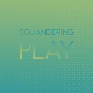 Squandering Play dari Various