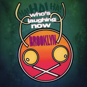 Listen to Whose Laughing Now song with lyrics from Brooklyn