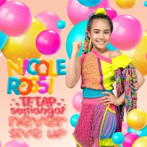 Dengarkan Tetap Semangat Never Give Up lagu dari Nicole Rossi dengan lirik
