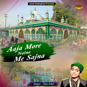 Listen to Aaja More Naina Me Sajna (Islamic) song with lyrics from Anis Sabri