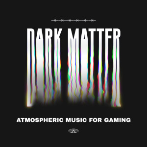 Album Dark Matter - Atmospheric Music for Gaming from Various Artists