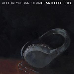 Grant Lee Phillips的專輯All That You Can Dream