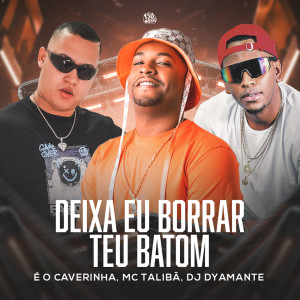 ดาวน์โหลดและฟังเพลง Deixa Eu Borrar Seu Baton (Explicit) พร้อมเนื้อเพลงจาก Mc Talibã