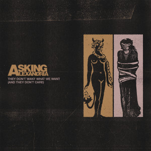 ดาวน์โหลดและฟังเพลง They Don't Want What We Want (And They Don't Care) (Explicit) พร้อมเนื้อเพลงจาก Asking Alexandria