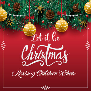 Rexburg Children's Choir的专辑Let It Be Christmas