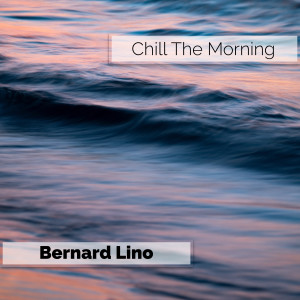 Album Chill The Morning oleh Bernard Lino