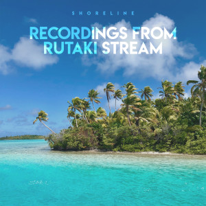 Album Recordings from Rutaki Stream from Shoreline