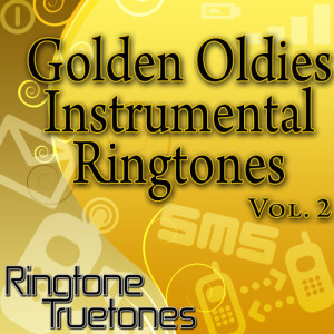 อัลบัม Golden Oldies Instrumental Ringtones Vol. 2 - Golden Oldies Ringtones For Your Cell Phone ศิลปิน Ringtone Truetones
