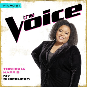 收聽Toneisha Harris的My Superhero (The Voice Performance)歌詞歌曲
