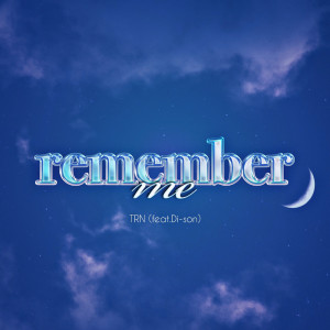 收聽Trn的remember me (feat. Di-son)歌詞歌曲