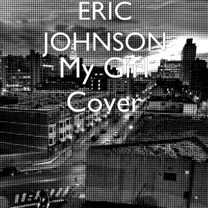 ดาวน์โหลดและฟังเพลง My Girl Cover (Explicit) พร้อมเนื้อเพลงจาก Eric Johnson