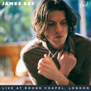 收聽James Bay的Bad (Live At Round Chapel, London)歌詞歌曲