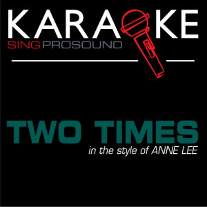 ดาวน์โหลดและฟังเพลง Two Times (Karaoke with Background Vocal) [In the Style of Anne Lee] พร้อมเนื้อเพลงจาก ProSound Karaoke Band