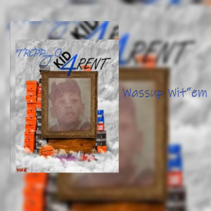 Listen to Kids 4 Rent / Wassup Wit’em (Explicit) song with lyrics from Trippy O