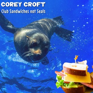 Corey Croft的專輯Club Sandwiches Not Seals
