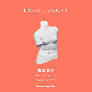 收聽Loud Luxury的Body (Dzeko Extended Remix)歌詞歌曲
